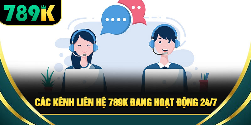 Liên Hệ 789K - Cách Kết Nối Bộ Phận CSKH Dễ Dàng Nhất
