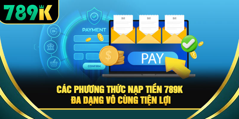 Nạp Tiền 789K - 4 Bước Giao Dịch Nhanh Và An Toàn 