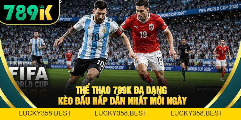 Thể Thao 789K Đa Dạng Kèo Đấu Hấp Dẫn Nhất Mỗi Ngày