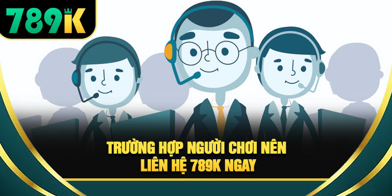Liên Hệ 789K - Cách Kết Nối Bộ Phận CSKH Dễ Dàng Nhất